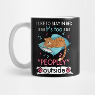 I Like To Stay In Bed It_s Too Peopley Outside Funny cat Mug